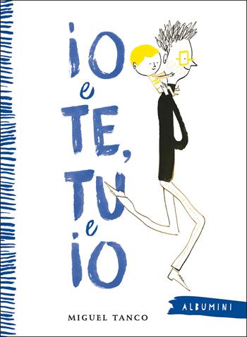 Io e Te, Tu e Io. Ediz. a colori - Miguel Tanco - Libro Emme Edizioni 2021, Albumini | libraccio.click
