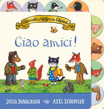 I racconti del Bosco delle Ghiande. Ciao amici! Ediz. a colori - Julia Donaldson - Libro Emme Edizioni 2024, Primi libri | libraccio.click