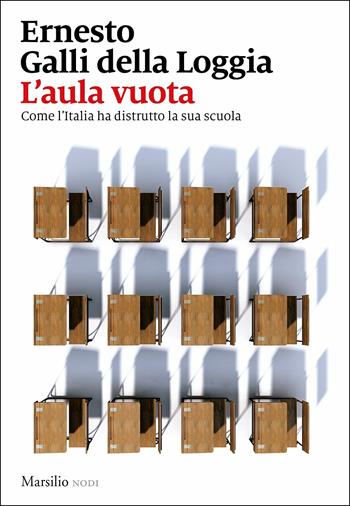L'aula vuota. Come l'Italia ha distrutto la sua scuola - Ernesto Galli Della Loggia - Libro Marsilio 2019, Nodi | libraccio.click
