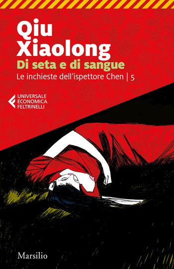 Di seta e di sangue. Le inchieste dell'ispettore Chen. Vol. 5 - Xiaolong Qiu - Libro Marsilio 2019, Universale economica Feltrinelli | libraccio.click
