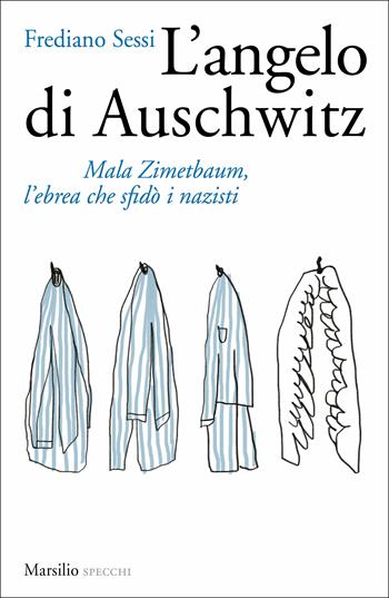 L'angelo di Auschwitz. Mala Zimetbaum, l'ebrea che sfidò i nazisti - Frediano Sessi - Libro Marsilio 2019, Gli specchi | libraccio.click