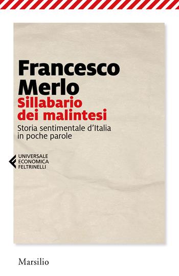 Sillabario dei malintesi. Storia sentimentale d'Italia in poche parole - Francesco Merlo - Libro Marsilio 2019, Universale economica Feltrinelli | libraccio.click
