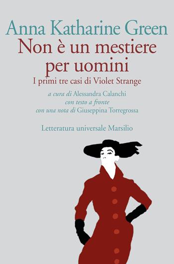 Non è un mestiere per uomini. I primi tre casi di Violet Strange. Testo inglese a fronte - Anna Katharine Green - Libro Marsilio 2019, Letteratura universale | libraccio.click