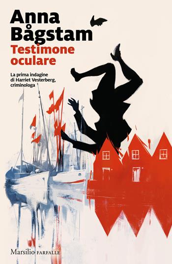 Testimone oculare. La prima indagine di Harriet Vesterberg, criminologa - Anna Bagstam - Libro Marsilio 2021, Farfalle | libraccio.click