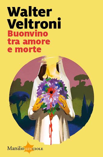 Buonvino tra amore e morte - Walter Veltroni - Libro Marsilio 2023, Lucciole | libraccio.click