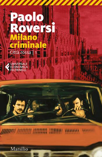 Milano criminale. Città rossa. Vol. 1 - Paolo Roversi - Libro Marsilio 2021, Universale economica Feltrinelli | libraccio.click