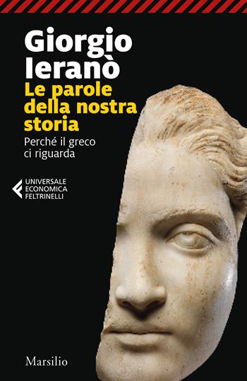 Parole della nostra storia. Perché il greco ci riguarda - Giorgio Ieranò - Libro Marsilio 2022, Universale economica Feltrinelli | libraccio.click