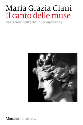 Il canto delle muse. Variazioni sull'arte contemporanea - Maria Grazia Ciani - Libro Marsilio 2022, Biblioteca | libraccio.click