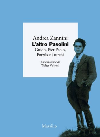 L'altro Pasolini. Guido, Pier Paolo, Porzûs e i turchi - Andrea Zannini - Libro Marsilio 2022, I giorni | libraccio.click