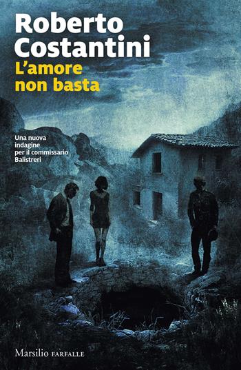 L'amore non basta. Una nuova indagine per il commissario Balistreri - Roberto Costantini - Libro Marsilio 2026, Farfalle | libraccio.click
