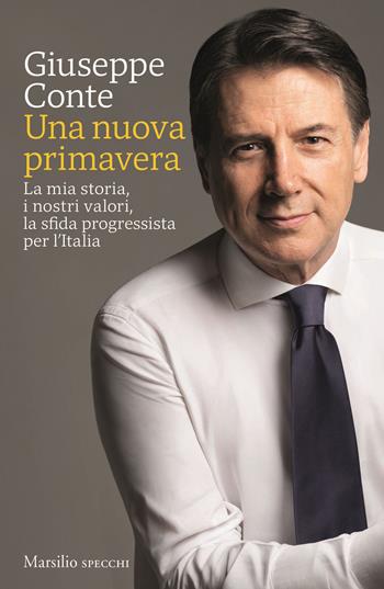 Una nuova primavera. La mia storia, i nostri valori, la sfida progressista per l’Italia - Giuseppe Conte - Libro Marsilio 2026, Gli specchi | libraccio.click