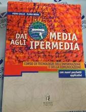 Dai media agli ipermedia. Per le Scuole superiori. Con CD-ROM
