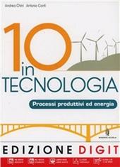 10 in tecnologia. Processi produttivi ed energia. Per la Scuola media. Con CD-ROM. Con espansione online