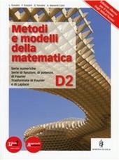 Metodi e modelli della matematica. Vol. D2. Per le Scuole superiori. Con espansione online
