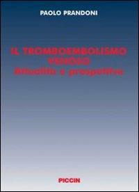 Il tromboembolismo venoso. Attualità e prospettive - Paolo Prandoni - Libro Piccin-Nuova Libraria 2008 | libraccio.click