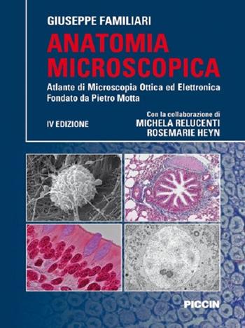 Anatomia microscopica. Atlante di microscopia ottica ed elettronica fondata da Pietro Motta - Giuseppe Familiari - Libro Piccin-Nuova Libraria 2016 | libraccio.click