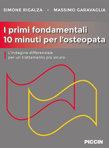 I primi fondamentali 10 minuti per l'osteopata. L'indagine differenziale per un trattamento più sicuro - Simone Rigalza, Massimo Garavaglia - Libro Piccin-Nuova Libraria 2020 | libraccio.click
