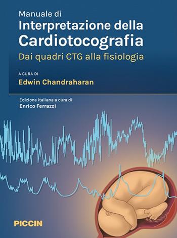 Manuale di interpretazione della cardiotocografia. Dai quadri ctg alla fisiologia  - Libro Piccin-Nuova Libraria 2023 | libraccio.click