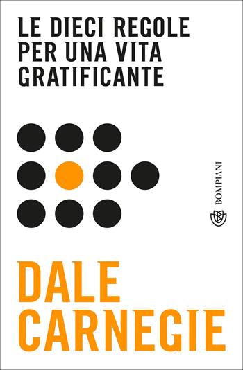 Le dieci regole per una vita gratificante - Dale Carnegie - Libro Bompiani 2019, Tascabili | libraccio.click