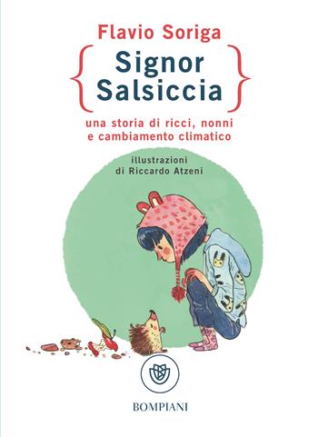 Signor Salsiccia. Una storia di ricci, nonni e cambiamento climatico - Flavio Soriga - Libro Bompiani 2024, Ragazzi | libraccio.click