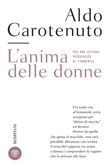 L'anima delle donne. Per una lettura psicologica al femminile. Nuova ediz. - Aldo Carotenuto - Libro Bompiani 2024, Tascabili. Saggi | libraccio.click