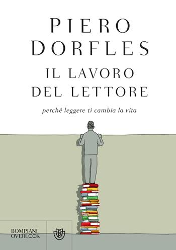 Il lavoro del lettore. Perché leggere ti cambia la vita - Piero Dorfles - Libro Bompiani 2021, Overlook | libraccio.click