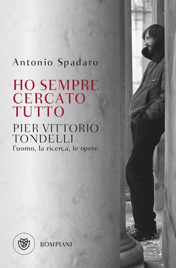 Ho sempre cercato tutto. Pier Vittorio Tondelli. L'uomo, la ricerca, le opere - Antonio Spadaro - Libro Bompiani 2023, Tascabili. Saggi | libraccio.click