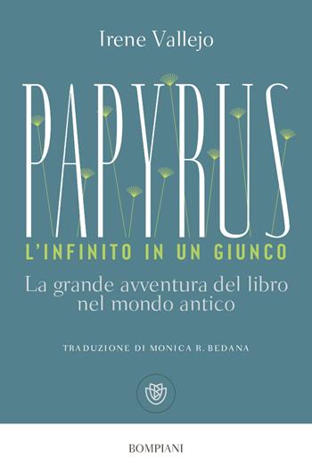 Papyrus. L'infinito in un giunco. La grande avventura del libro nel mondo antico - Irene Vallejo - Libro Bompiani 2023, Tascabili. Saggi | libraccio.click