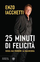 25 minuti di felicità. (Senza mai perdere la malinconia)