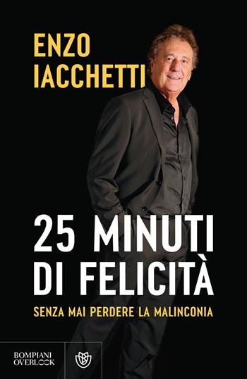 25 minuti di felicità. (Senza mai perdere la malinconia) - Enzo Iacchetti - Libro Bompiani 2025, Overlook | libraccio.click