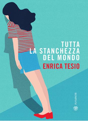 Tutta la stanchezza del mondo - Enrica Tesio - Libro Bompiani 2026, Tascabili varia | libraccio.click