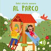 Al parco. Dolci storie sonore. Ediz. a colori