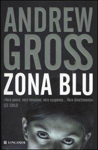 Zona blu - Andrew Gross - Libro Longanesi 2007, La Gaja scienza | libraccio.click