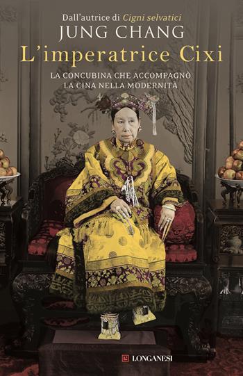 L'imperatrice Cixi. La concubina che accompagnò la Cina nella modernità - Jung Chang - Libro Longanesi 2015, Nuovo Cammeo | libraccio.click