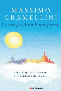 La magia di un buongiorno - Massimo Gramellini - Libro Longanesi 2014, Nuovo Cammeo | libraccio.click