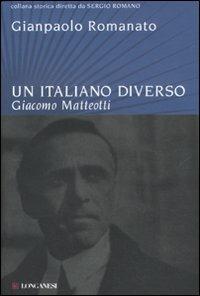 Un italiano diverso. Giacomo Matteotti - Gianpaolo Romanato - Libro Longanesi 2011, Storica | libraccio.click