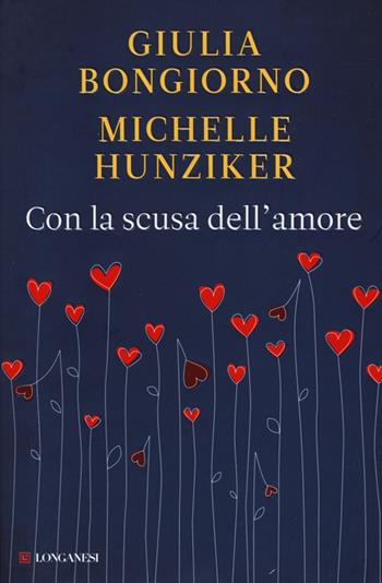 Con la scusa dell'amore - Giulia Bongiorno, Michelle Hunziker - Libro Longanesi 2013, Nuovo Cammeo | libraccio.click