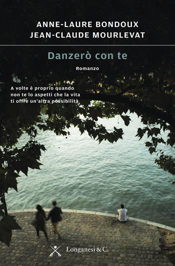 Danzerò con te - Anne-Laure Bondoux, Jean-Claude Mourlevat - Libro Longanesi 2016, La Gaja scienza | libraccio.click