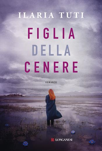Figlia della cenere - Ilaria Tuti - Libro Longanesi 2021, La Gaja scienza | libraccio.click
