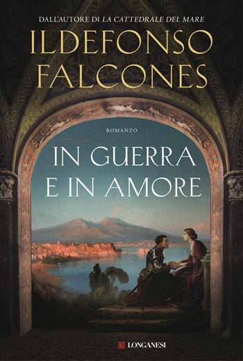 In guerra e in amore - Ildefonso Falcones - Libro Longanesi 2025, La Gaja scienza | libraccio.click
