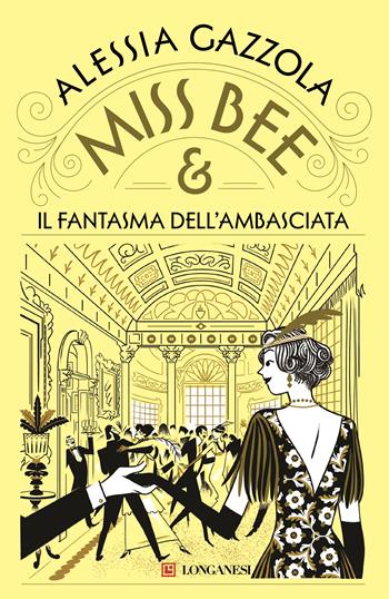 Miss Bee e il fantasma dell'ambasciata - Alessia Gazzola - Libro Longanesi 2025, La Gaja scienza | libraccio.click