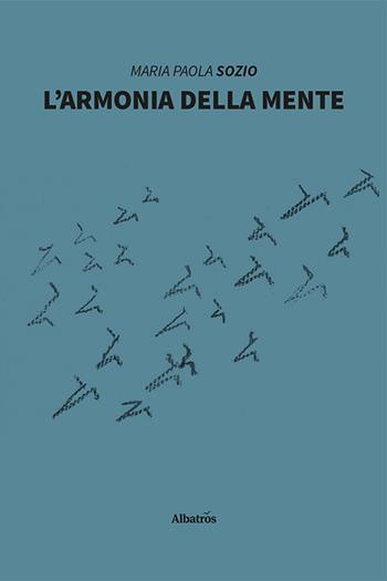 L'armonia della mente - Maria Paola Sozio - Libro Gruppo Albatros Il Filo 2022, Nuove voci. I saggi | libraccio.click