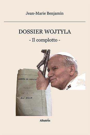 Dossier Wojtyla. Il complotto - Jean-Marie Benjamin - Libro Gruppo Albatros Il Filo 2023, Nuove voci. Strade | libraccio.click