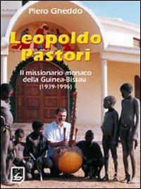 Leopoldo Pastori. Il missionario monaco della Guinea-Bissau (1939-1996) - Piero Gheddo - Libro EMI 2006, Storia e vita missionaria | libraccio.click