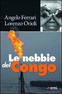 Le nebbie del Congo - Angelo Ferrari, Lorenzo Orioli - Libro EMI 2011, Antropolis | libraccio.click