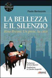 La bellezza e il silenzio. Rino Breoni. Un prete, la città - Paolo Bertezzolo - Libro EMI 2013, Caleidoscopio | libraccio.click