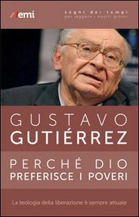 Perché Dio preferisce i poveri. La teologia della liberazione è sempre attuale - Gustavo Gutiérrez - Libro EMI 2015, Segni dei tempi | libraccio.click
