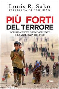 Più forti del terrore. I cristiani del Medio Oriente e la violenza dell'Isis - Louis Sako - Libro EMI 2015, Vita di missione. Nuova serie | libraccio.click