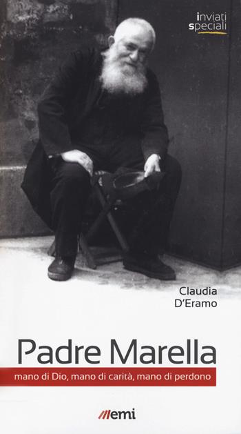 Padre Marella. Mano di Dio, mano di carità, mano di perdono - Claudia D'Eramo - Libro EMI 2020, Inviati speciali | libraccio.click