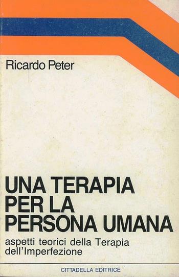 Una terapia per la persona umana. Aspetti teorici della terapia dell'imperfezione - Ricardo Peter - Libro Cittadella 1994, Orizzonti nuovi | libraccio.click
